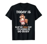 Today Is Slap An Idiot Day I’m Gonna Be So Busy Horse T-Shirt