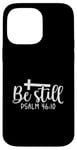 iPhone 14 Pro Max Be Still Psalm Christian Religious Quote Art Faith Pun Case