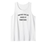 Another Fine Day Runied By - Funny Things People Say Tank Top