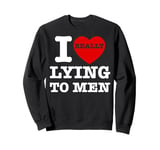 I Heart Love Lying To Men Funny Sarcastic Valentines Day BF Sweatshirt