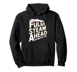 Locomotive Engineer Life Full Steam Ahead Train Lover Pullover Hoodie