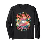 Mother Daughter Cruise Trip 2024 Funny Mom Daughter Vacation Long Sleeve T-Shirt