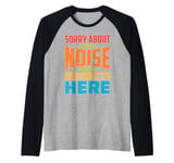 Sorry About The Noise But We Are Learning Here Raglan Baseball Tee