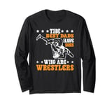 The Best Dads Have Sons Who Are Wrestlers Long Sleeve T-Shirt