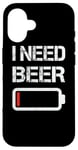 Coque pour iPhone 16 I Need Beer Funny No Power Battery Lover Drinking