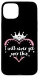 Coque pour iPhone 15 Plus I Will Never Get Over This Princess Crown Pink Girl Birthday