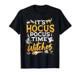 Halloween It's Hocus Pocus Time Witches Girls ladies Women T-Shirt