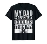 My Dad Is Definitely Cooler Than My Mom Kids Boys Girls T-Shirt