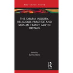 The Sharia Inquiry, Religious Practice and Muslim Family Law in Britain (inbunden, eng)