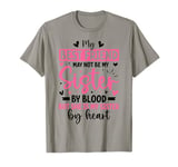 Best Friend Not By Blood But Buy Heart Friendship Sisters T-Shirt