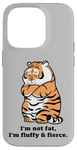 iPhone 14 Pro Funny Fluffy Big Cat Says:I'm not Fat, Adorably Chunky Tiger Case