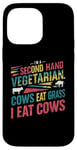 iPhone 14 Pro Max I am a second hand vegetarian Cows Eat Grass I Eat Cows Joke Case