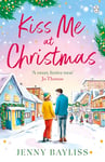 Kiss Me At Christmas: A brand new heart-warming festive romance