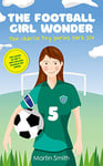 The Football Girl Wonder: Football book for kids 7-12 (The Charlie Fry Series 6)