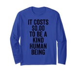 It Costs 0 To Be A Kind Human Being Kindness is Superpower Long Sleeve T-Shirt