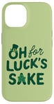 iPhone 14 St. Patrick's Day Funny Clover Oh For Luck's Sake Case