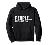 Funny People Not A Big Fan Introvert Sarcasm Quote Introvert Pullover Hoodie