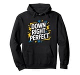 Down Right Perfect, Trisomy 21 and Down Syndrome Awareness Pullover Hoodie