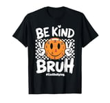 Unity Day Orange Tee Anti Bullying Be Kind Bruh T-Shirt