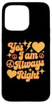 Coque pour iPhone 15 Pro Max Inscription « I Am Always Right » Yes I Am Always Right