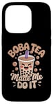 iPhone 14 Pro Boba Tea Made Me Do It Milk Tea Bubble Tea Boba Pearl Lover Case