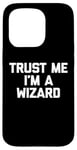 Coque pour iPhone 15 Pro T-shirt humoristique avec inscription « Trust Me, I'm A Wizard »