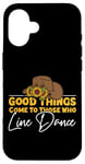 iPhone 16 Line Dancing Dance Teacher Good Things Come To Those Who Case