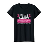 Womens Female Barista Get It Right The First Time T-Shirt