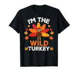 I'm The Wild Turkey, Funny Turkey Thanksgiving T-Shirt