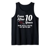 She Still Puts Up With Me 10 Year Wedding Anniversary Tank Top