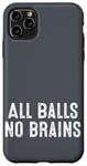 iPhone 11 Pro Max Funny Adult Humor Shirt All Balls No Brains Case