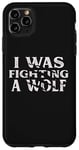 iPhone 11 Pro Max I Was Fighting A Wolf Funny Surgery Recovery Get Well Case