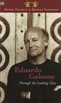 Eduardo Galeano: Through The Looking Glass  Through The Looking Glass