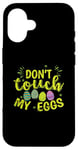 iPhone 16 Don't touch my Eggs Easter colorful Easter Eggs Case