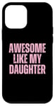 Coque pour iPhone 12 mini Pink Awesome Like My Fille Papa