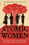 Atomic Women  The Untold Stories of the Scientists Who Helped Create the Nuclear Bomb