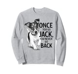 One You Go Jack You Never Go Back Funny Jack Russel Dog Sweatshirt