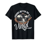 Retro Vinyl Record Player Music Vintage Sounds Better Vinyl T-Shirt