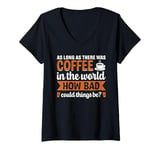 Womens As Long As There Was Coffee In The World How Bad Could Thing V-Neck T-Shirt