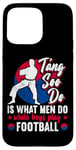 Coque pour iPhone 15 Pro Max It Is What Men Do While Boys Play Football Funny Tang Soo Do