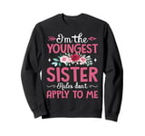 I'm The Youngest Sister Rules Don't Apply To Me Sarcastic Sweatshirt