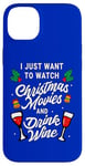 iPhone 14 Plus I Just Want To Watch Christmas Movies And Drink Wine Case