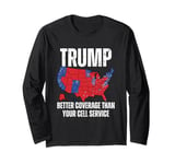 Funny Trump Better Coverage Than Your Cell Service Trump Long Sleeve T-Shirt