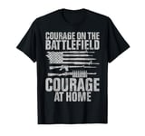 Courage on the Battlefield Courage at Home Veteran T-Shirt