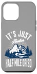 Coque pour iPhone 13 Pro Max It's Just Another Half Mile Or So Hiker Funny Randonnée Mountain