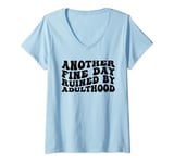 Womens Fine Day Ruined By Adulthood Humorous Funny Sarcastic Quote V-Neck T-Shirt