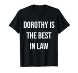 Dorothy Is The Best In Law T-Shirt