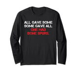 All Gave Some Some Gave All One Had Bone Spurs Funny Humor Long Sleeve T-Shirt