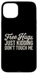 Coque pour iPhone 15 Plus Free Hugs Just Kidding Don't Touch Me Funny Sarcasm Humour