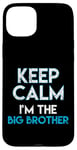 iPhone 15 Plus Keep Calm I'm The Big Brother Big Bro Siblings Brother Case